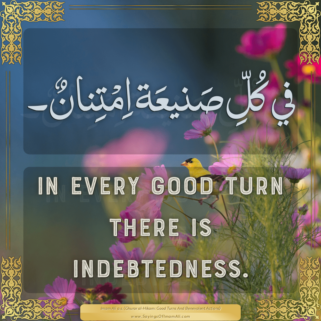 In every good turn there is indebtedness.